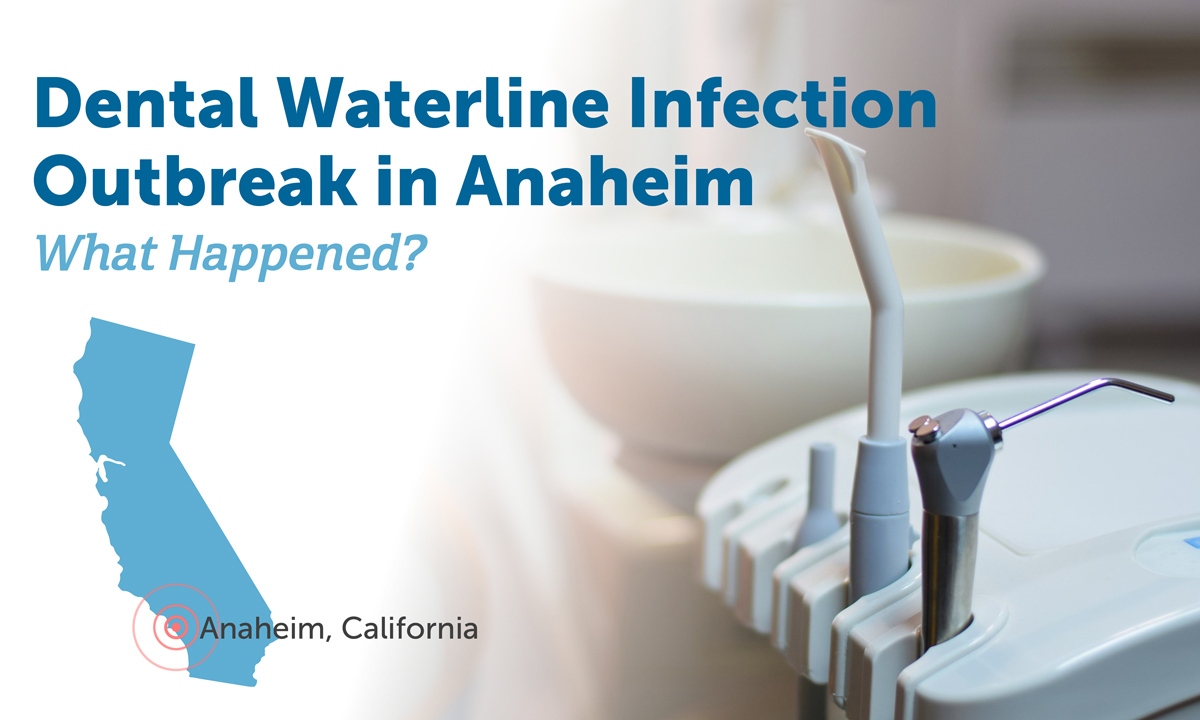 Dental Water Infection Outbreak in Anaheim What Happened?